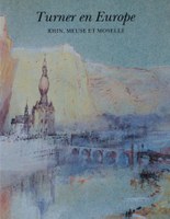 Turner en Europe : Rhin, Meuse et Moselle
